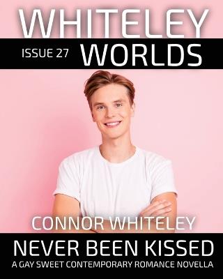 Issue 27: Never Been Kissed A Gay Sweet Contemporary Romance Novella - Connor Whiteley - cover