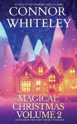 Magical Christmas Volume 2: 5 Holiday Fantasy Short Stories - Connor Whiteley - cover