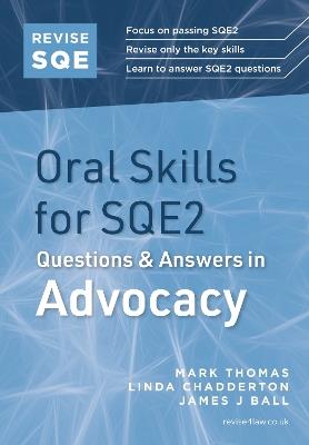 Revise SQE Oral Skills for SQE2: Questions & Answers in Advocacy - Mark Thomas,Linda Chadderton,James J Ball - cover
