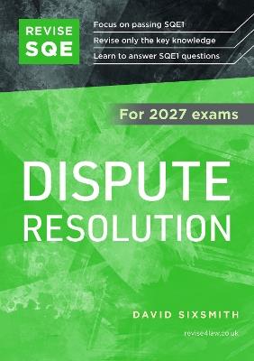 Revise SQE Dispute Resolution 2027: SQE1 Revision Guide - David Sixsmith - cover