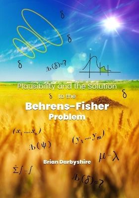 Plausibility and the Solution to the Behrens-Fisher Problem - Brian Darbyshire - cover
