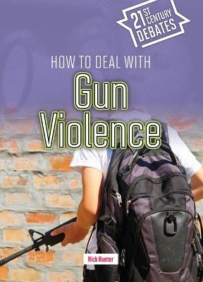 How to Deal with Gun Violence - Nick Hunter - cover
