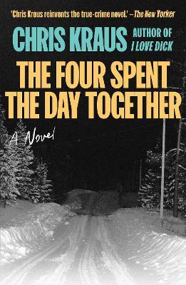 The Four Spent the Day Together - Chris Kraus - cover