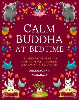 The Calm Buddha at Bedtime: 18 Mindful Stories to Inspire Peace, Calmness, and Empathy Before Bed - Dharmachari Nagaraja - cover