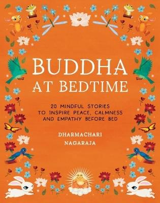 Buddha at Bedtime: 20 Mindful Stories to Inspire Peace, Calmness, and Empathy Before Bed - Dharmachari Nagaraja - cover