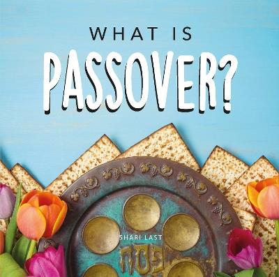 What is Passover?: Your guide to the unique traditions of the Jewish festival of Passover - Shari Last - cover