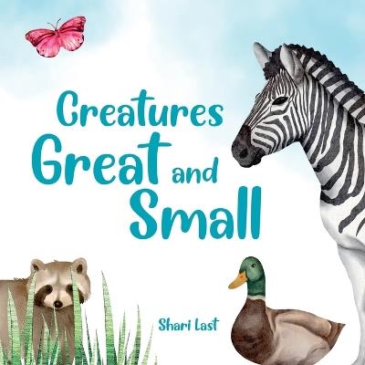 Creatures Great and Small: A delightful rhyming introduction to some of our planet's most fascinating creatures - Shari Last - cover