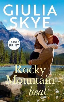 Rocky Mountain Heat (Large Print Hardback): A friends-to-lovers, vacation romance! - Giulia Skye - cover