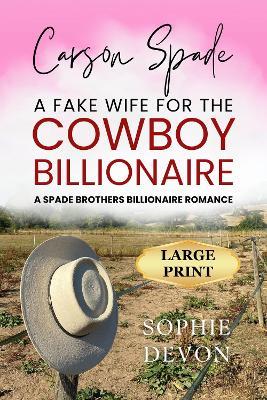 Carson Spade - A Fake Wife for the Cowboy Billionaire: A Spade Brothers Billionaire Romance LARGE PRINT - Sophie Devon - cover