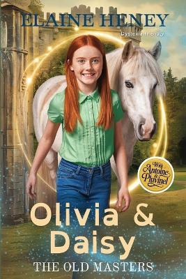 Olivia & Daisy with Antoine de Pluvinel - The Old Masters (Dyslexia friendly) - Elaine Heney - cover