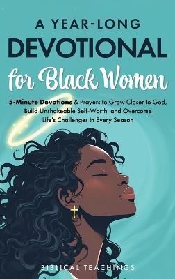 A Year-Long Devotional for Black Women: 5-Minute Devotions & Prayers to Grow Closer to God, Overcome Life's Challenges, and Build Unshakable Self-Worth in Every Season - Biblical Teachings - cover