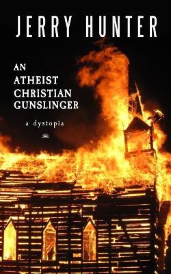 An Atheist Christian Gunslinger - Jerry Hunter - cover