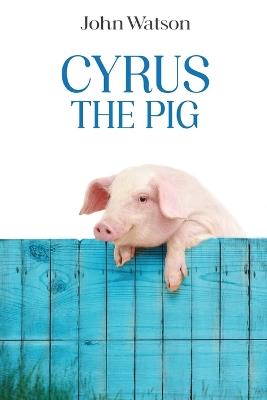 Cyrus the Pig - John Watson - cover