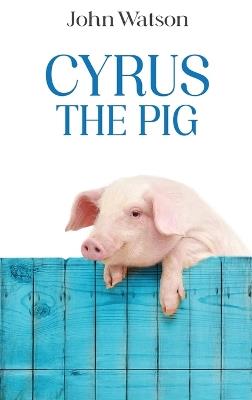 Cyrus the Pig - John Watson - cover