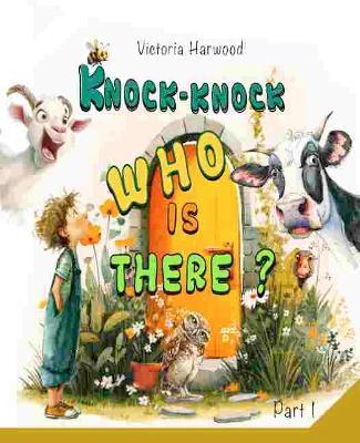 Knock-Knock! Who’s There? Part 1: Discover Who’s Making That Noise! - Victoria Harwood - cover