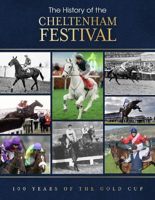 The History of the Cheltenham Festival: 100 Years of The Gold Cup - Adrian Besley - cover