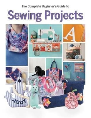 The Complete Beginner's Guide to Sewing Projects - Katherine Marsh - cover