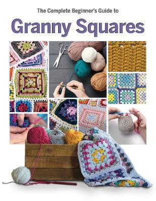 The Complete Beginner's Guide to Granny Squares - Caroline Smith - cover