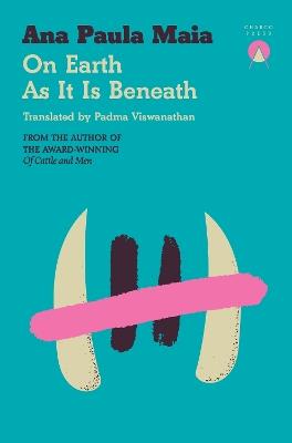 On Earth As It Is Beneath - Ana Paula Maia - cover