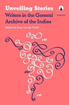 Unveiling Stories: Latin American Authors in the General Archive of the Indies - cover