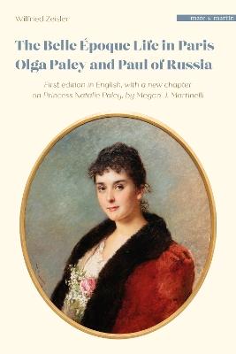 The Belle Epoque Life in Paris: Olga Paley and Paul of Russia - Wilfried Zeisler - cover