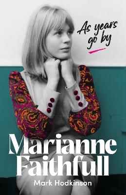 Marianne Faithfull: As Years Go By - Mark Hodkinson - cover