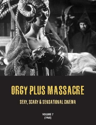 Orgy Plus Massacre 7: Sexy, Scary & Sensational Cinema (1968) - cover