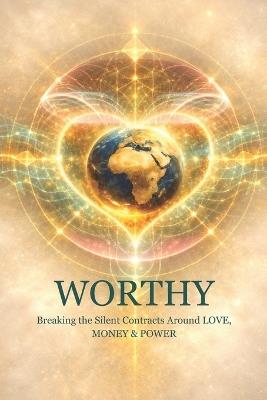 Worthy: Breaking the Silent Contracts Around Love, Money and Power - N Ceesay - cover