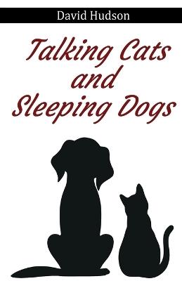 Talking Cats and Sleeping Dogs - David Hudson - cover