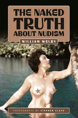 The Naked Truth About Nudism - William Welby - cover