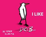 Drib...I Like