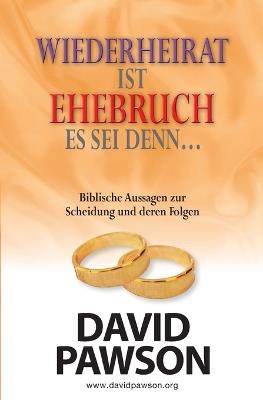 Wiederheirat Ist Ehebruch Es SEI Denn... Was Die Bibel Über Scheidung Sagt Und Welche Schlüsse Daraus Zu Ziehen Sind - David Pawson - cover