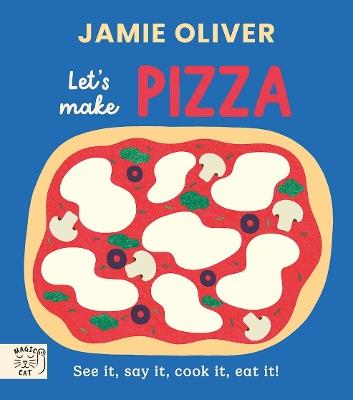 Jamie Oliver: Let's Make Pizza: See it, say it, cook it, eat it! - Jamie Oliver - cover