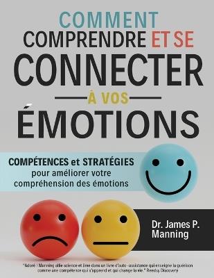 Comment comprendre et se connecter à vos émotions: Compétences et stratégies pour améliorer votre compréhension des émotions - James P Manning - cover