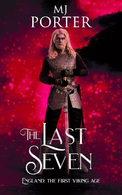 The Last Seven: England: The First Viking Age - MJ Porter - cover