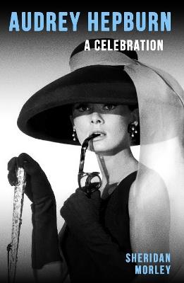 Audrey Hepburn: A Celebration - Sheridan Morley - cover