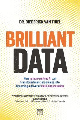 Brilliant Data: How human-centred AI can transform financial services into becoming a driver of value and inclusion - Diederick van Thiel - cover