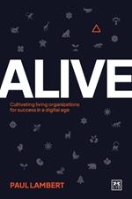 Alive: Cultivating living organizations for success in a digital age
