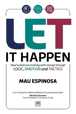 LET It Happen: How to deal successfully with change through logic, emotion and tactics - Mau Espinosa - cover
