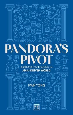 Pandora's Pivot: A primer for leading in an AI-driven world - Ivan Yong - cover