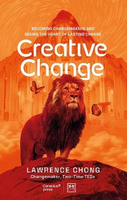 Creative Change: Becoming changemakers and seeing the heart of lasting change - Lawrence Chong - cover