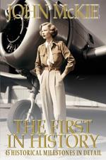 The First in History: 45 Historical Milestones in Detail