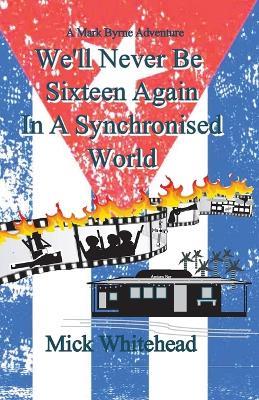 We'll Never Be Sixteen Again In A Synchronised World - Mick Whitehead - cover