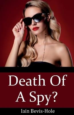 Death Of A Spy? - Iain Bevis-Hole - cover