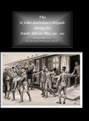 The St John Ambulance Brigade during the South African War, 1899 - 1902 - Simon Jonathan Eyre - cover