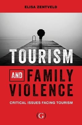 Tourism and Family Violence: Critical issues facing tourism - cover