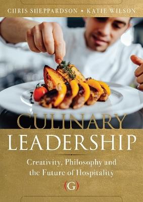 Culinary Leadership:: Creativity, Philosophy and the Future of Hospitality - Chris Sheppardson - cover