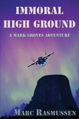 Immoral High Ground: A Mark Groves Adventure - Marc Rasmussen - cover