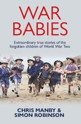 War Babies: The Untold Stories of the Silent Generation - Chris Manby,Simon Robinson - cover