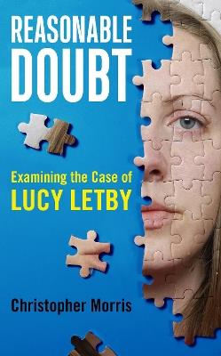 Reasonable Doubt: Examining the Case of Lucy Letby - Christopher Morris - cover